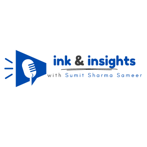 Ink and insights - Sumit Sharma Sameer